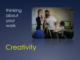 thinking
about
your
work




Creativity
 