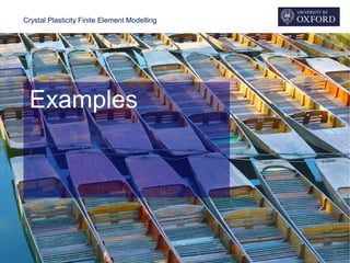 Crystal Plasticity Finite Element Modelling
Examples
 