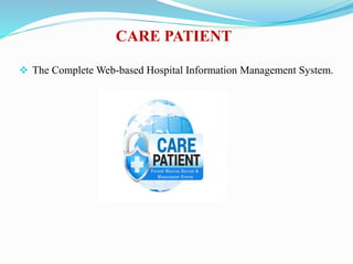 CARE PATIENT
 The Complete Web-based Hospital Information Management System.
 