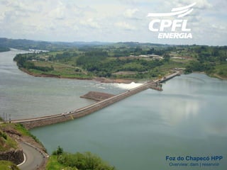 Foz do Chapecó HPP
 Overview: dam | reservoir
 