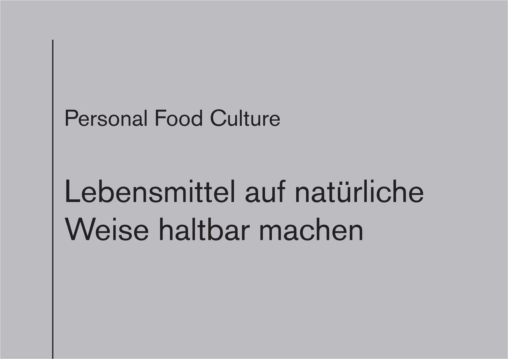 Personal Food Culture
Lebensmittel auf natürliche
Weise haltbar machen