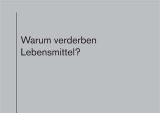 Warum verderben
Lebensmittel?