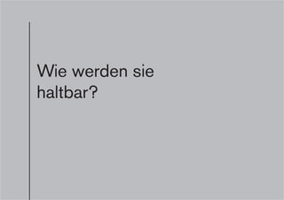 Wie werden sie
haltbar?