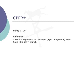 CPFR®


Henry C. Co

Reference:
CPFR for Beginners, M. Johnson (Syncra Systems) and L.
Roth (Kimberly-Clark).
 