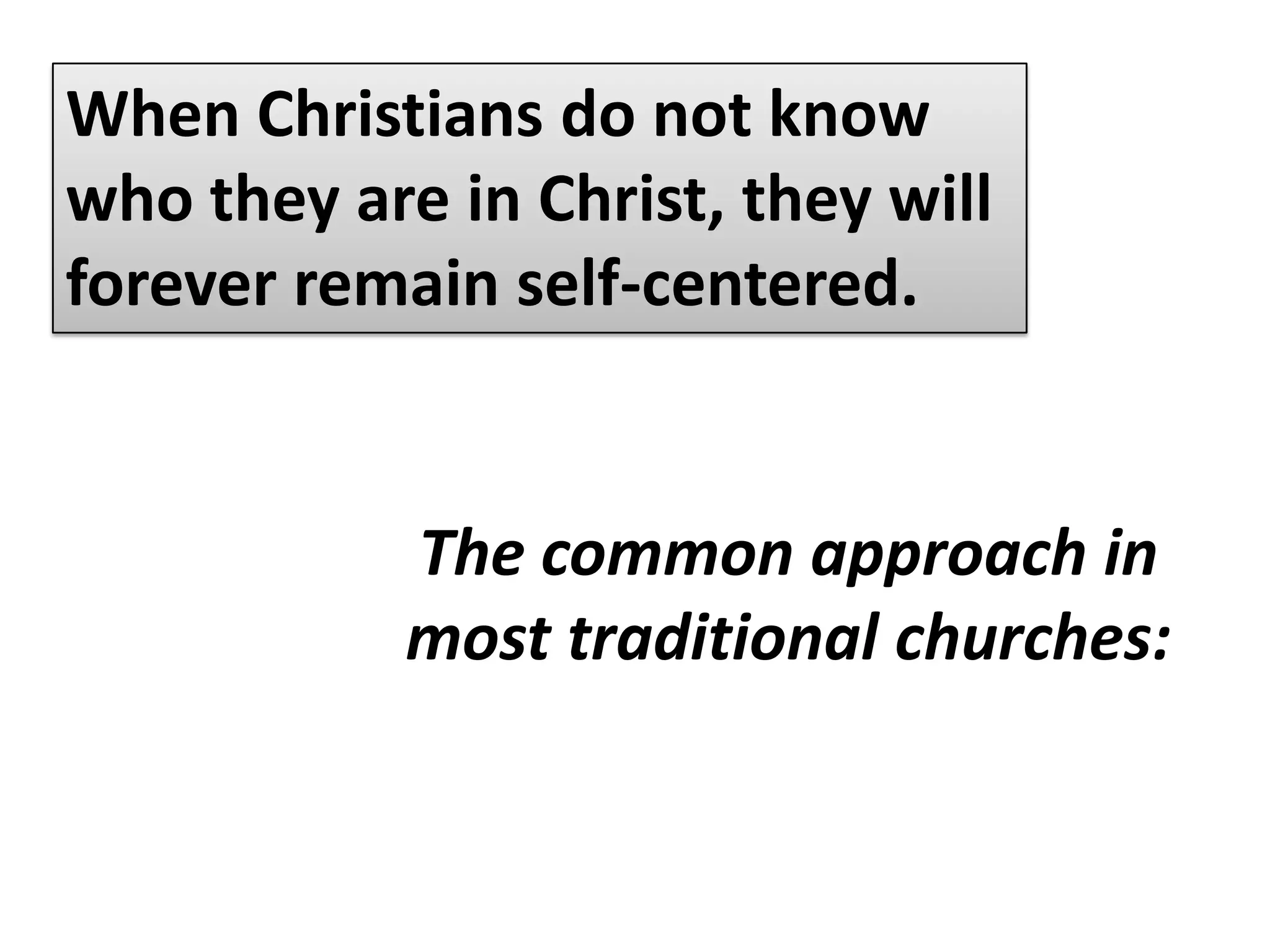 4 For just as each of us has one body with many members, and these members do not all have the same function, 5 so in Christ we, though many, form one body, and each member belongs to all the others. (Rom 12:4-5)Believers must understand their true identity.Being precedes doing.