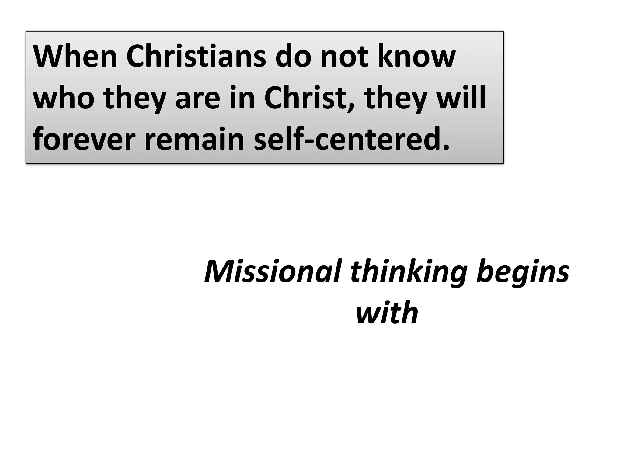 When Christians do not know who they are in Christ, they will forever remain self-centered.The common approach in most traditional churches:ENTERTAINMENT