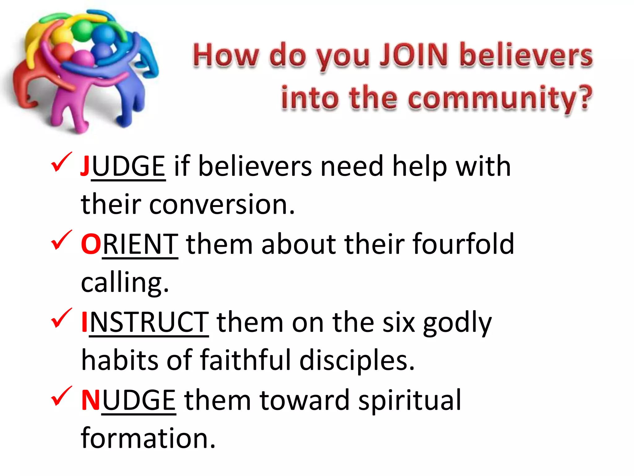 How do you JOIN believers into the community?Judge if believers need help with their conversion.