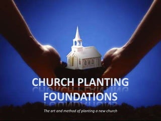 Church PlantingFoundations The art and method of planting a new church 
