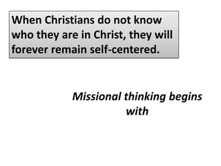 When Christians do not know who they are in Christ, they will forever remain self-centered.The common approach in most traditional churches:ENTERTAINMENT