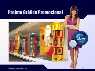 Composição e Projeto Gráfico - UNIP
10
Projeto Gráfico Promocional
 