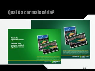 Composição e Projeto 16
Qual é a cor mais séria?
 