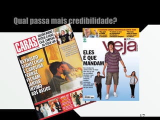 Composição e Projeto 17
Qual passa mais credibilidade?
 
