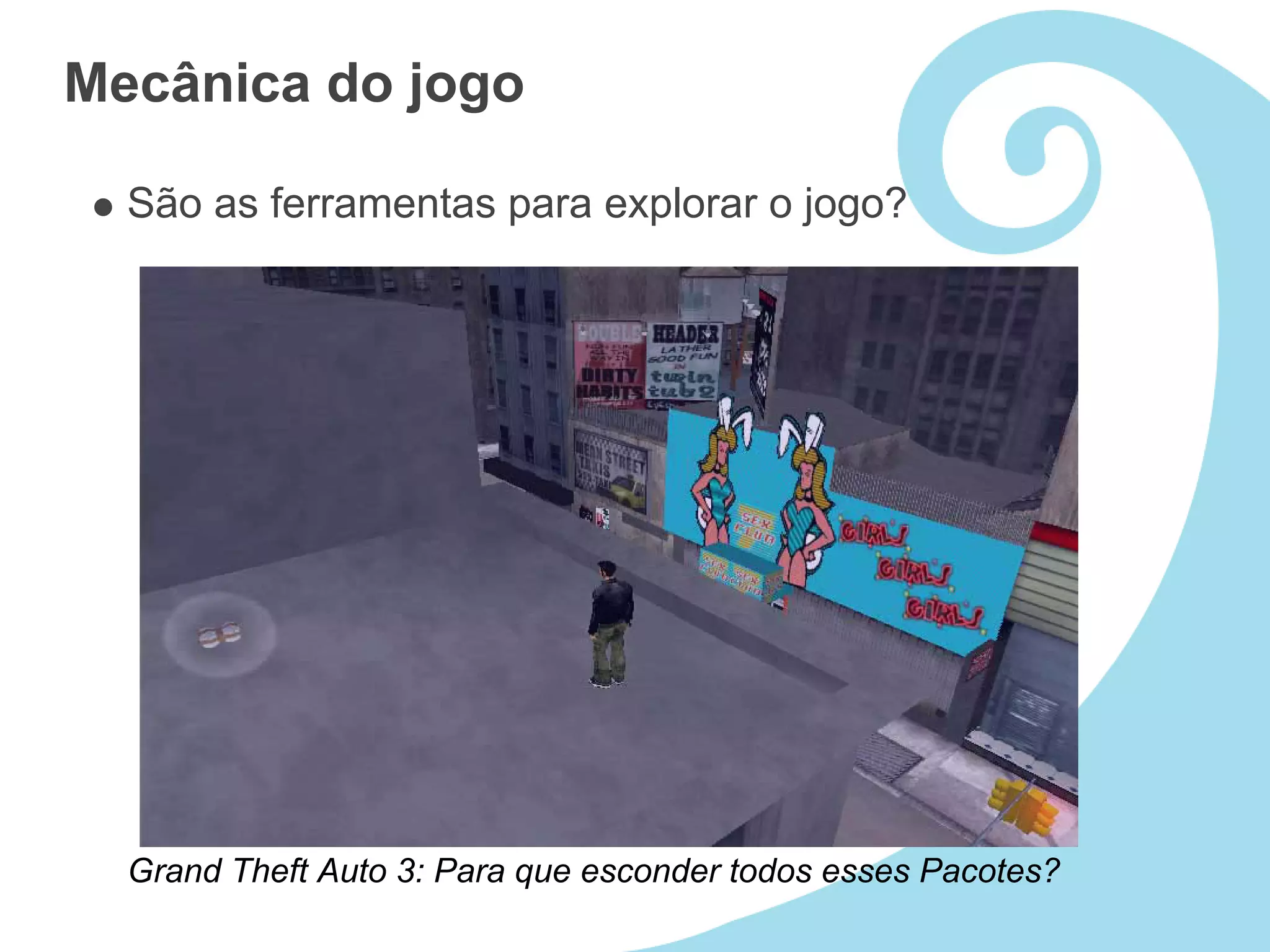 Mecânica do jogo

  São as ferramentas para explorar o jogo?




  Grand Theft Auto 3: Para que esconder todos esses Pacotes?
 