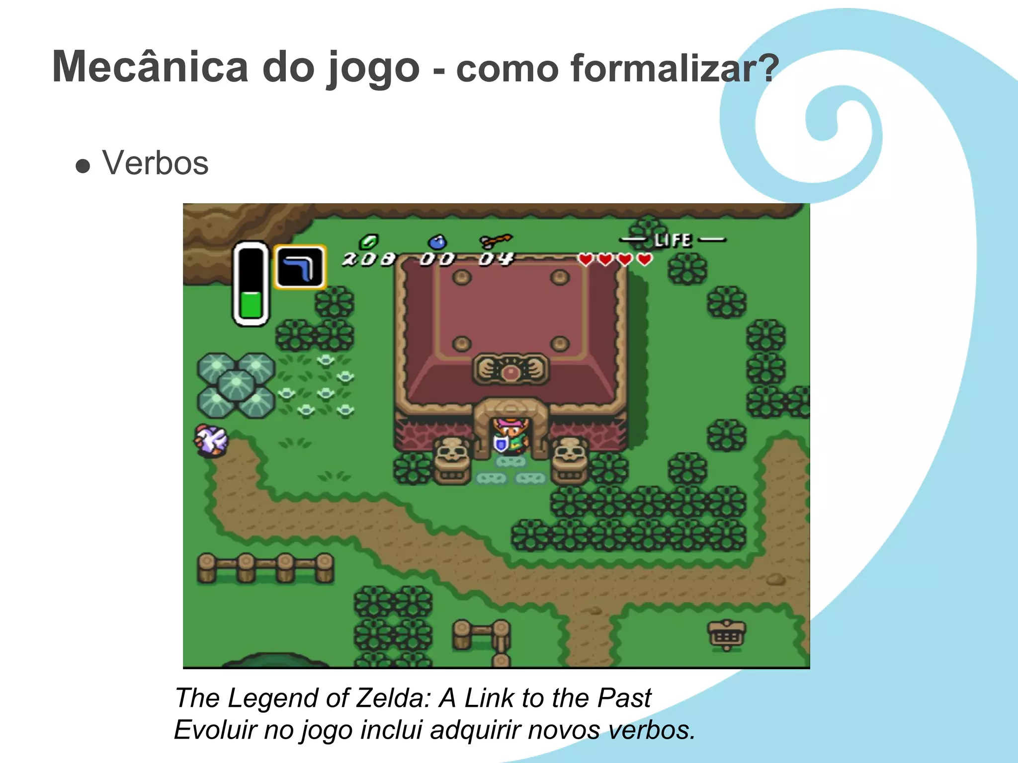 Mecânica do jogo - como formalizar?

  Verbos




     The Legend of Zelda: A Link to the Past
     Evoluir no jogo inclui adquirir novos verbos.
 