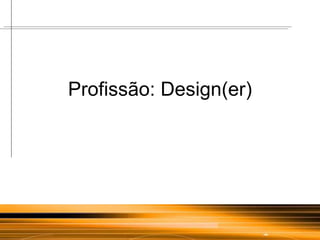 Profissão: Design(er) 