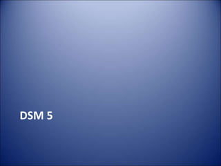DSM 5
 