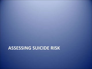 ASSESSING SUICIDE RISK
 