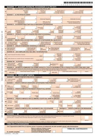 *CPGNTN62M23L328C*
                                                                                                                                                                                                                                                                                        C P G N T N 6 2 M 2 3 L 3 2 8 C
                                                                                              QUADRO F ACCONTI, RITENUTE, ECCEDENZE E ALTRI DATI
                                                                                              SEZIONE I - ACCONTI IRPEF E ADDIZIONALE COMUNALE RELATIVI AL 2010
                                                                                                                                                                        1                                                           2                                                                     3                                                      4
                                                                                                                                                     Prima rata                                                  Seconda o                                          Acconto Add.le                                                            Acconto
                                                                                        F1                                                             acconto                                                    unica rata                                     Comunale trattenuto                                                Add.le Comunale
                                                                                                                                                         IRPEF                                   ,00          acconto IRPEF                                  ,00 con Mod. 730/2010                                           ,00 versato con Mod. F24                                   ,00
                                                                                              SEZIONE II - ALTRE RITENUTE SUBITE
                                                                                                                                                            1                                                                                        2                                                                                                       3



                                                                                                                                           IRPEF                                               ,00                  Addizionale Regionale                                               ,00                             Addizionale Comunale                                            ,00
                                                                                        F2                                                                  4                                                                                        5                                                                                                       6
                                                                                                                  Addizionale Regionale
                                                                                                                  IRPEF attività sportive                                                                                  IRPEF per lavori                                                                    Addizionale Regionale IRPEF
                                                                                                                          dilettantistiche                                                     ,00                          socialmente utili                                           ,00                       per lavori socialmente utili                                          ,00
                                                                                              SEZIONE III - ECCEDENZE RISULTANTI DALLE PRECEDENTI DICHIARAZIONI
                                                                                                                                                            1                                                                   2                                                             3                                                              4
                                                                                                                                                                                                                                                                           Imposta                                                         di cui già
                                                                                        F3                                                                                                               compensata                                                      sostitutiva                                                    compensata
                                                                                                                                           IRPEF                                               ,00           in F24                                          ,00        quadro RT                                              ,00            in F24                                    ,00
                                                                                                        1                                  2                                                                  3                                               4                                       5                                                      6
                                                                                                                          Addizionale                                                        di cui già                                                                     Addizionale                                                   di cui già
Modello Grafico realizzato da Namirial S.p.a. Via Caduti sul lavoro,4 Senigallia (AN)




                                                                                        F4     Codice                     Regionale                                                       compensata                                                 Codice                 Comunale                                                   compensata
                                                                                              Regione                      allʼIRPEF                                                  ,00       in F24                                        ,00 Comune                     allʼIRPEF                                             ,00       in F24                                     ,00
                                                                                              SEZIONE IV - RITENUTE E ACCONTI SOSPESI PER EVENTI ECCEZIONALI
                                                                                                                      1                                     2                                                                   3                                                             4                                                              5
                                                                                                                                                                                                             Addizionale                                             Addizionale                                                      Imposta sostitutiva
                                                                                        F5                                                                                                                    Regionale                                               Comunale                                                              incremento
                                                                                               Eventi eccezionali                          IRPEF                                               ,00             allʼIRPEF                                     ,00       allʼIRPEF                                               ,00          produttività                                ,00
                                                                                              SEZIONE V - MISURA DEGLI ACCONTI PER LʼANNO 2011 E RATEAZIONE DEL SALDO 2010
                                                                                                                               1                                        2                                                                            3                                            4                                                                                 5
                                                                                                Barrare la casella per                    Versamenti di                                                               Barrare la casella per non             Versamenti di acconto                                                     Numero rate (in caso di dichiarazione
                                                                                        F6     non effettuare i versa-                 acconto IRPEF in                                                              effettuare i versamenti di                 add.le comunale                                                           congiunta indicare il dato solo
                                                                                              menti di acconto IRPEF                     misura inferiore                                                    ,00    acconto add.le comunale                   in misura inferiore                                              ,00          nel modello del dichiarante)
                                                                                              SEZIONE VI - SOGLIE DI ESENZIONE ADDIZIONALE COMUNALE
                                                                                                                      1                                                                              2                                  3                                       1                                                                        2                          3
                                                                                              Soglia esenzione                                                         Aliquota agevolata                                                             Soglia esenzione                                                   Aliquota agevolata
                                                                                                                                                                                                                    Altre                                                                                                                                            Altre
                                                                                        F7 saldo addizionale                                                           saldo addizionale
                                                                                                                                                                                                                    agevolazioni
                                                                                                                                                                                                                                                  F8 acconto addizionale                                                 acconto addizionale
                                                                                                                                                                                                                                                                                                                                                                     agevolazioni
                                                                                              comunale 2010                                                 ,00        comunale 2010                                                                  comunale 2011                                                  ,00 comunale 2011
                                                                                              SEZIONE VII - (DA COMPILARE SOLO NEL MOD. 730 INTEGRATIVO)
                                                                                                                                                                                                                            1                                                                 2                                                              3
                                                                                                                                                                                                                                                                     Addizionale                                                       Addizionale
                                                                                        F9     Importi rimborsati dal sostituto dʼimposta                                                                                                                             Regionale                                                         Comunale
                                                                                                                                                                                                                   IRPEF                                   ,00         allʼIRPEF                                             ,00         allʼIRPEF                                      ,00
                                                                                                                                                                                                                            1                                                                 2                                                              3
                                                                                                                                                                                                                                                                         Credito                                                           Credito
                                                                                        F10 Crediti utilizzati con il modello F24 per il versamento dellʼICI                                                                                                         Addizionale                                                       Addizionale
                                                                                                                                                                                                  Credito IRPEF                                            ,00        Regionale                                              ,00        Comunale                                        ,00
                                                                                              SEZIONE VIII - ALTRI DATI
                                                                                                                                                1                                                             2                                                                                       1                                                      2
                                                                                               Importi rimborsati               Ulteriore                                                   Detrazioni
                                                                                        F11 dal sostituto per                 detrazione                                                       canoni                                                F12 Restituzione
                                                                                                                                                                                                                                                         bonus                      Bonus                                                    Bonus
                                                                                               detrazioni incapienti             per figli                                              ,00 locazione                                         ,00                                   fiscale                                        ,00 straordinario                                    ,00
                                                                                              SEZIONE IX - RICHIESTA DI RIMBORSO PER SOMME EROGATE A TITOLO DI INCREMENTO DELLA PRODUTTIVITA NEGLI ANNI 2008 E 2009
                                                                                                Il sottoscritto chiede il rimborso del credito derivante dallʼassoggettamento ad imposta sostitutiva dei compensi erogati a titolo di incremento della produttività per gli anni dʼimposta 2008 e/o 2009
                                                                                                (D.L. n. 93/2008). Con riferimento agli importi di seguito indicati dichiara che non sono state presentate ulteriori istanze o dichiarazioni.
                                                                                        F13                               1
                                                                                                                                       Codice fiscale sostituto dʼimposta                                     2
                                                                                                                                                                                                                           Importo                                          3
                                                                                                                                                                                                                                                                                              Codice fiscale sostituto dʼimposta                             4
                                                                                                                                                                                                                                                                                                                                                                     Importo
                                                                                                   ANNO 2008                                                                                                                                             ANNO 2009
                                                                                                                                                                                                                                              ,00                                                                                                                                       ,00
                                                                                              QUADRO G CREDITI DʼIMPOSTA
                                                                                              SEZIONE I - CREDITI DʼIMPOSTA RELATIVI AI FABBRICATI
                                                                                                                                                1                                                        2                                                          3
                                                                                               Credito riacquisto               residuo                                                    credito                                                         di cui                                                       Credito canoni di
                                                                                        G1                                 precedente                                                        anno                                                   compensato                                                      G2 locazione non percepiti
                                                                                               prima casa
                                                                                                                          dichiarazione                                                 ,00 2010                                            ,00     nel mod. F24                                              ,00       (vedere istruzioni)                                             ,00
                                                                                              SEZIONE II - CREDITO DʼIMPOSTA REINTEGRO ANTICIPAZIONI FONDI PENSIONE
                                                                                                                  1                                                         2                                 3                                                                     4                                                                        5
                                                                                                                                                                                                                                                                                                                                             di cui
Conforme al provvedimento Agenzia Entrate del 17/01/2011




                                                                                        G3 Anno                                                Reintegro                                  Somma                                                                                                                                        compensato
                                                                                               anticipazione                                   Totale/Parziale                            reintegrata                                              ,00              Credito                                              ,00       nel modello F24                                      ,00
                                                                                              SEZIONE III - CREDITO DʼIMPOSTA PER REDDITI PRODOTTI ALLʼESTERO
                                                                                                              1                                         2                                                     3                                                                     4                                                                        5

                                                                                              Codice Stato                                                                                                                                                                                                                                 Reddito
                                                                                                    estero                                 Anno                                         Reddito estero                                             ,00    Imposta estera                                                 ,00            complessivo                                     ,00
                                                                                        G4                                         6                                                                          7                                                                     8                                                                        9
                                                                                                                                                                                                                                                         Credito utilizzato                                                             di cui relativo
                                                                                                                  Imposta                                                                     Imposta                                                    nelle precedenti                                                           allo Stato estero
                                                                                                                    lorda                                                       ,00             netta                                              ,00       dichiarazioni                                               ,00                   di col.1                                 ,00
                                                                                              SEZIONE IV - CREDITO DʼIMPOSTA PER GLI IMMOBILI COLPITI DAL SISMA IN ABRUZZO
                                                                                                                               1                                                                                                                              2                                   3                                                          4
                                                                                               Abitazione                                                                                                                                          Numero                                                                               Residuo
                                                                                                                  Codice                                                                                                                                                        Totale
                                                                                        G5                        fiscale                                                                                                                             rata                      credito
                                                                                                                                                                                                                                                                                                                                     precedente
                                                                                               principale                                                                                                                                                                                                                                                                               ,00
                                                                                                                                                                                                                                                                                                                               ,00 dichiarazione
                                                                                                                                       1                                        2                                                                                                                 3                            4                             5
                                                                                                                 Impresa/                                       Codice                                                                                                      Numero                                                             Totale
                                                                                        G6     Altri immobili
                                                                                                              Professione                                       fiscale                                                                                                        rata
                                                                                                                                                                                                                                                                                                                Rateazione
                                                                                                                                                                                                                                                                                                                                               credito
                                                                                                                                                                                                                                                                                                                                                                                        ,00
                                                                                              SEZIONE V - CREDITO DʼIMPOSTA PER LʼINCREMENTO DELLʼOCCUPAZIONE                                                                                                                   SEZIONE VI - CREDITO DʼIMPOSTA PER MEDIAZIONI
                                                                                                              1                                                    2                                                                3                                                                 1                                                      2
                                                                                                    residuo                                                                                                         di cui                                                                                                                    di cui
                                                                                                                                                            anno
                                                                                        G7     precedente
                                                                                                                                                            2010
                                                                                                                                                                                                             compensato                                                   G8 Credito                                                   compensato
                                                                                              dichiarazione                                         ,00                                                  ,00 nel mod. F24                                          ,00                                                             ,00 nel mod. F24                                     ,00
                                                                                              QUADRO I lorda
                                                                                                  Imposta ICI                                                                            Imposta netta
                                                                                                                                                                                                                                                                                                                                                             1
                                                                                              Barrare la casella se si intende utilizzare, con il Mod. F24, lʼintero importo del credito risultante dalla presente dichiarazione per il versamento dellʼICI dovuta
                                                                                              per lʼanno 2011; in tal caso lʼintero ammontare degli importi a credito non sarà rimborsato dal sostituto dʼimposta
                                                                                         I1                                                                                                                        OVVERO                                                                                                                                    2
                                                                                                                                                                                                                                                                                                                                                                     IMPORTO
                                                                                              Indicare lʼammontare dellʼICI dovuta per lʼanno 2011 che si intende versare con il modello F24 mediante compensazione del credito risultante dalla presente dichiarazione;
                                                                                              in tal caso il credito non sarà rimborsato dal sostituto dʼimposta fino a concorrenza dellʼimporto indicato nella casella “2”                                                                                                                                                             ,00
                                                                                              FIRMA DELLA DICHIARAZIONE
                                                                                              Con lʼapposizione della firma si esprime anche il consenso al trattamento dei dati sensibili indicati nella dichiarazione
                                                                                                                                                                                      Barrare la casella per richiedere di essere
                                                                                                                                                                                      informato direttamente dal soggetto                                                                                       FIRMA DEL CONTRIBUENTE
                                                                                                                                                                                      che presta lʼassistenza fiscale di eventuali
                                                                                              N. modelli compilati                                  1                                 comunicazioni dellʼAgenzia delle Entrate
                                                                                        CENTRO: ONLINE
 