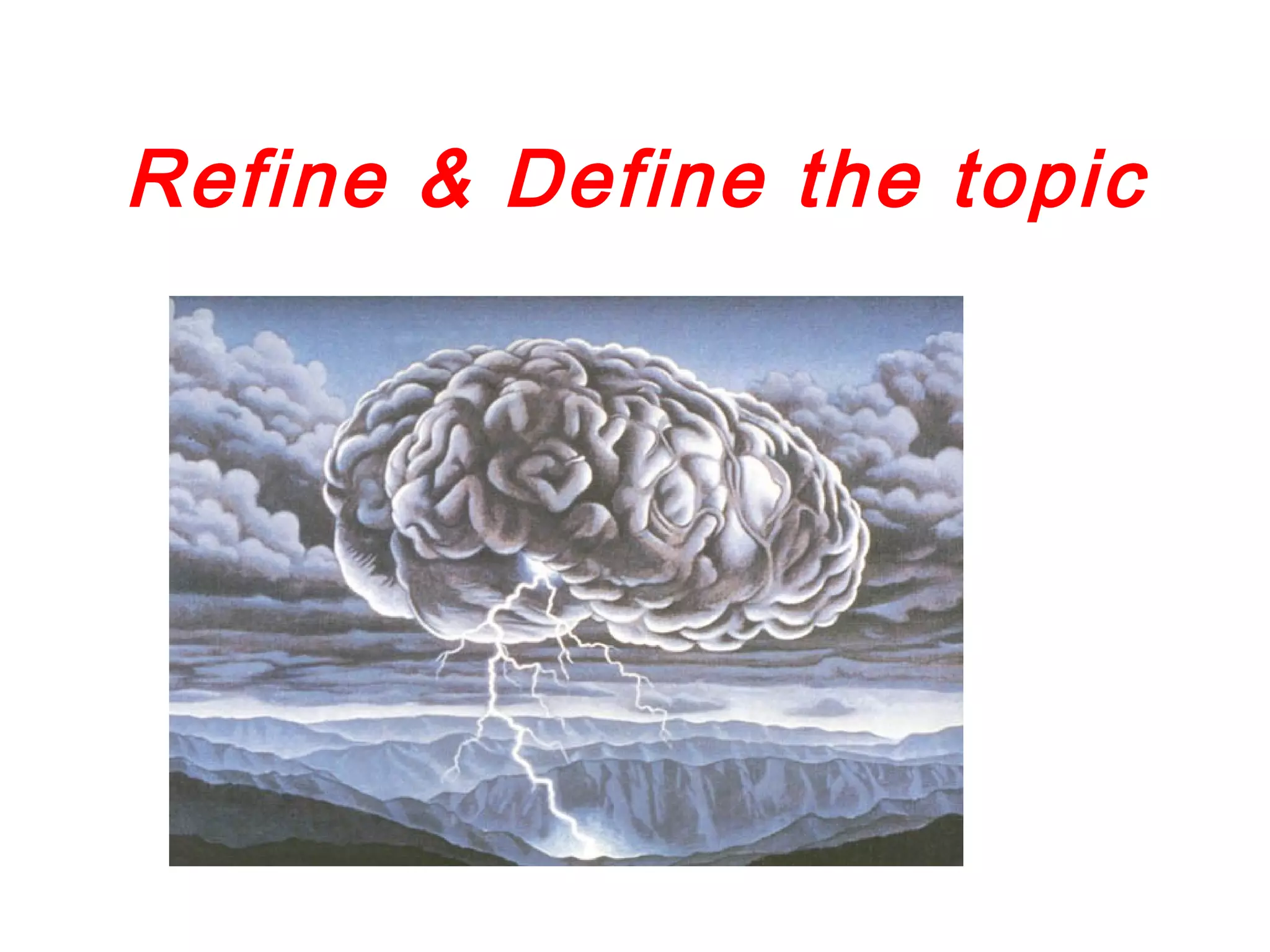 Refine & Define the topic
 