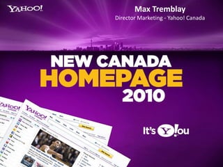 Max Tremblay  Director Marketing - Yahoo! Canada 