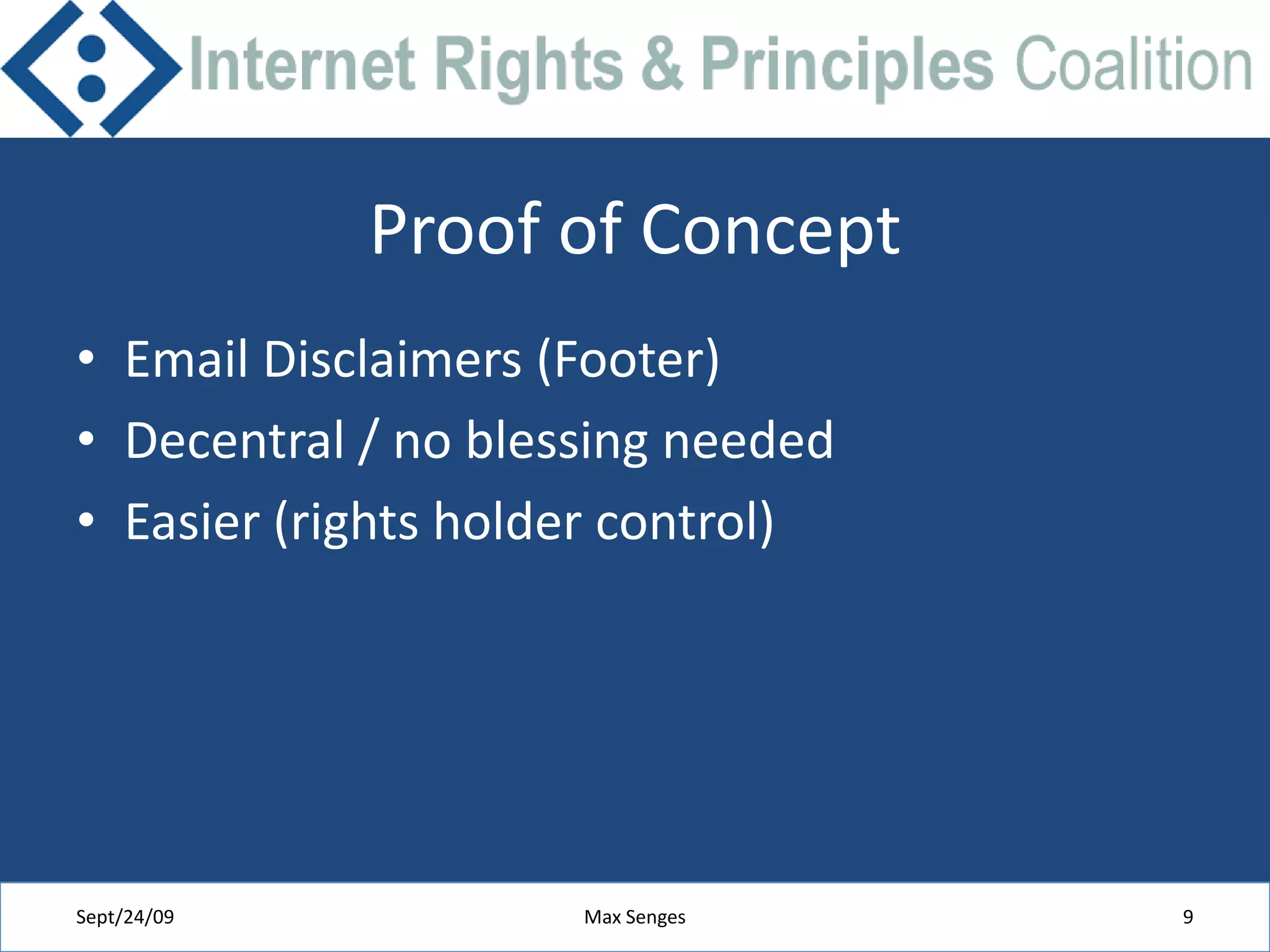 Proof of ConceptEmail Disclaimers (Footer)Decentral / no blessing neededEasier (rights holder control)  Sept/24/09Max Senges9