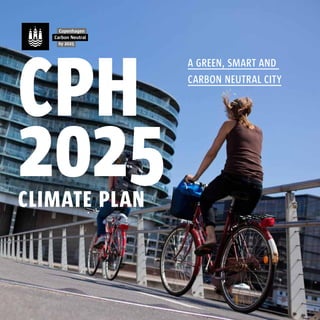 cph
               a green, smart and
               carbon neutral city




2025
climate plan
 
