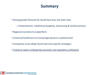 Summary 
• Strong growth forecast for South East Asia, but with risks: 
o Protectionism, intellectual property, and pricin...