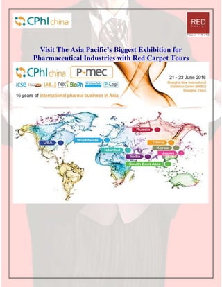 Visit The Asia Pacific’s Biggest Exhibition for
Pharmaceutical Industries with Red Carpet Tours
 