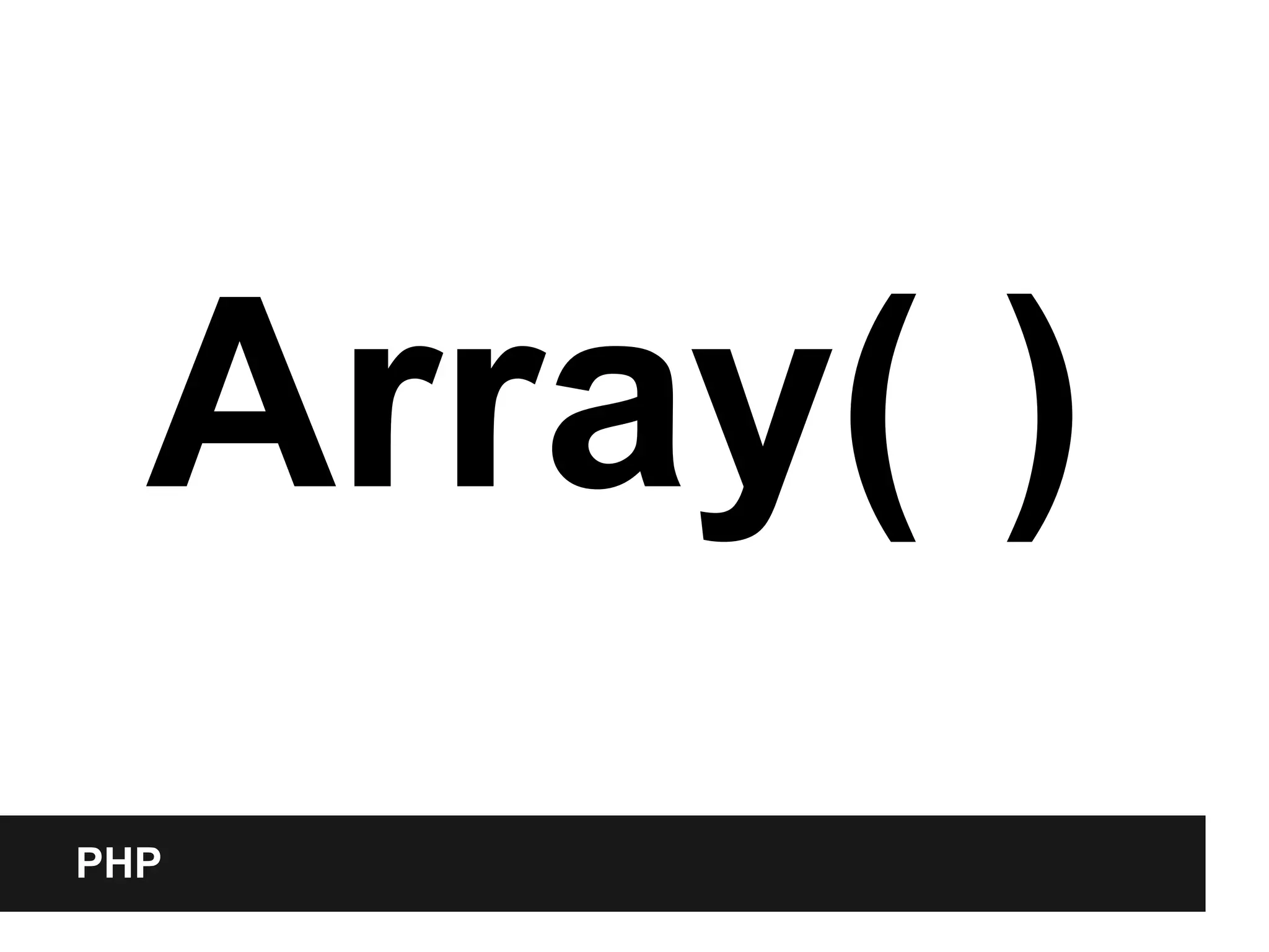 Array( )
PHP
 