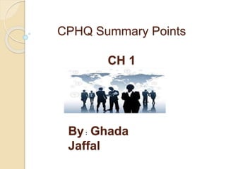 CPHQ Summary Points
CH 1
By: Ghada
Jaffal
 