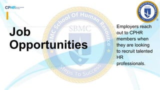 Job
Opportunities
Employers reach
out to CPHR
members when
they are looking
to recruit talented
HR
professionals.
 
