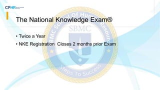 The National Knowledge Exam®
• Twice a Year
• NKE Registration Closes 2 months prior Exam
 