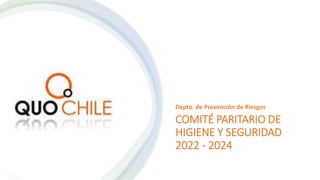 COMITÉ PARITARIO DE
HIGIENE Y SEGURIDAD
2022 - 2024
Depto. de Prevención de Riesgos
 