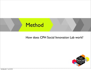 Method

                          How does CPH Social Innovation Lab work?




mandag den 7. juni 2010
 
