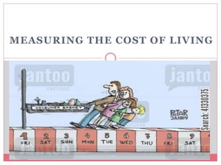 MEASURING THE COST OF LIVING
 