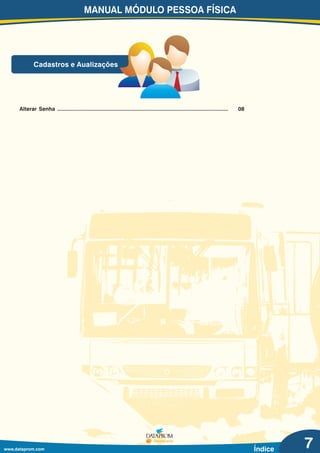 MANUAL MÓDULO PESSOA FÍSICA
www.dataprom.com
Cadastros e Aualizações
Índice
Alterar Senha ................................................................................................................ 08
7
 