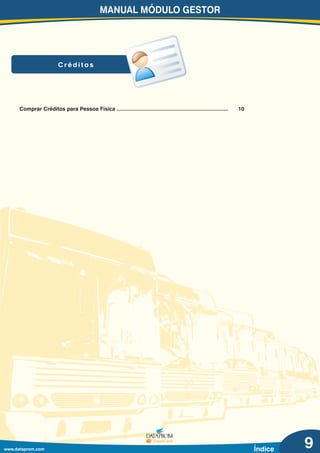 MANUAL MÓDULO GESTOR
www.dataprom.com
C r é d i t o s
Índice
Comprar Créditos para Pessoa Física ......................................................................... 10
9
 