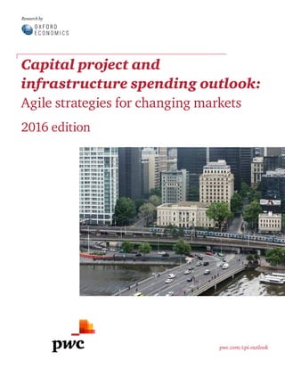 pwc.com/cpi-outlook
Capital project and
infrastructure spending outlook:
Agile strategies for changing markets
2016 edition
Research by
 