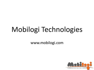 Mobilogi Technologies
www.mobilogi.com
 