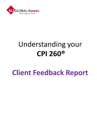 Understanding your
     CPI 260®

Client Feedback Report
 