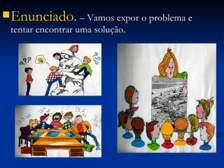 Enunciado.  – Vamos expor o problema e tentar encontrar uma solução. 