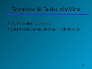 Tentativas de Burlar AltaVista repetir a mesma palavra palavras invisíveis (mesma cor de fundo) 
