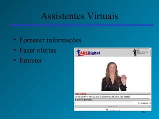 Assistentes Virtuais Fornecer informações Fazer ofertas Entreter 