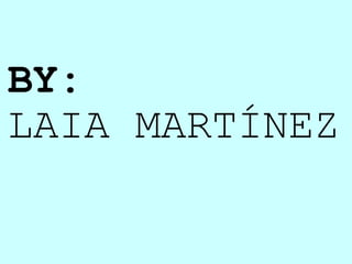 BY:  LAIA MARTÍNEZ 