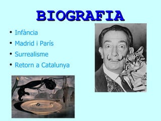 BIOGRAFIA Infància Madrid i París Surrealisme Retorn a Catalunya 