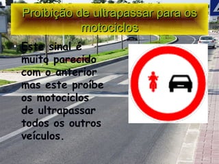 Proibição de ultrapassar para os motociclos Este sinal é muito parecido com o anterior mas este proíbe os motociclos de ultrapassar todos os outros veículos. 