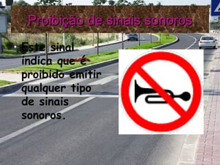 Proibição de sinais sonoros Este sinal indica que é proibido emitir qualquer tipo de sinais sonoros. 