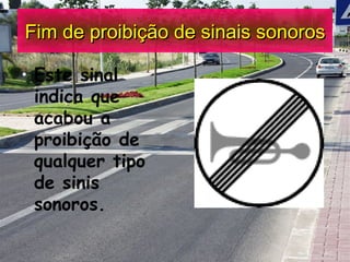 Fim de proibição de sinais sonoros Este sinal indica que acabou a proibição de qualquer tipo de sinis sonoros. 