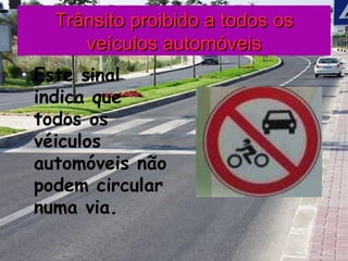 Trânsito proibido a todos os veículos automóveis Este sinal indica que todos os véiculos automóveis não podem circular numa via. 