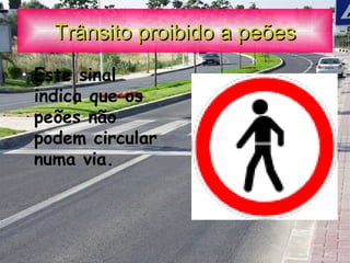 Trânsito proibido a peões Este sinal indica que os peões não podem circular numa via. 